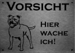 Edelstahl Warnschild Staffordshire Bullterrier VORSICHT Hier wache ich!